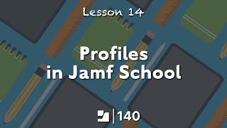 Lesson 14: Profiles in Jamf School | Jamf 140 Course