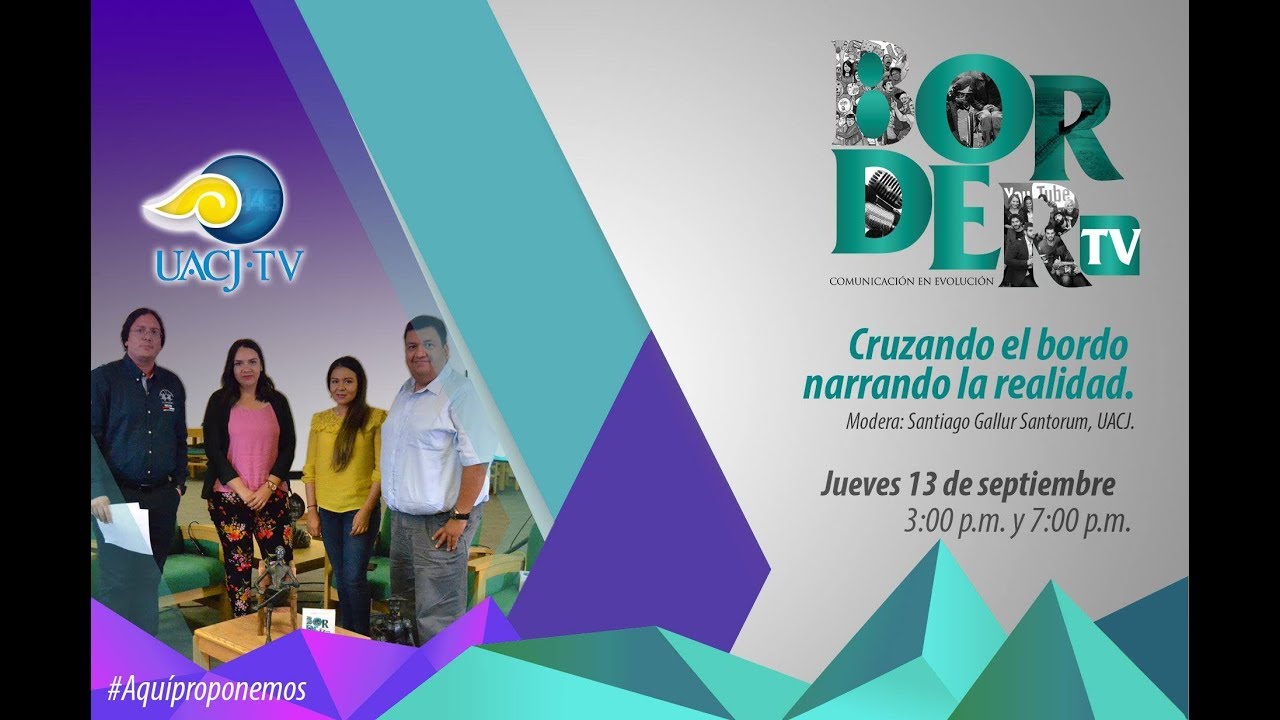 Border Tv 2018 / Mesa 4: Cruzando el bordo, narrando la realidad