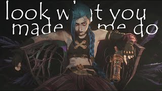 JINX | Look What You Made  Me Do | Arcane [League Of Legends]