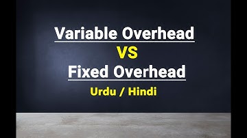 Variable Overhead VS Fixed Overhead || Urdu / Hindi