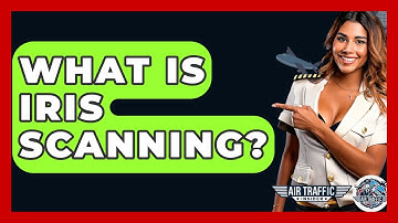 What Is Iris Scanning? - Air Traffic Insider