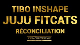Tibo InShape - Réconciliation feat. Juju Fitcats (Karaoke Version)
