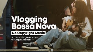 [Background Music] Anna - Chill Acoustic Guitar Bossa Nova  | Vlogging No Copyright Music