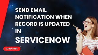 Send email notifications whenever a record is updated is ServiceNow