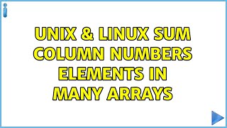 Unix & Linux: Sum column numbers elements in many arrays (2 Solutions!!)