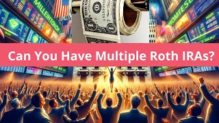 Can You Have Multiple Roth Iras? -  How Many Roth Iras Can I Have? Can You Have Multiple Roth Iras
