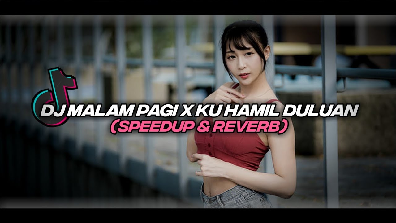 DJ MALAM PAGI X KU HAMIL DULUAN (REVERB \u0026 SPEEDUP) VIRAL TIKTOK 2023
