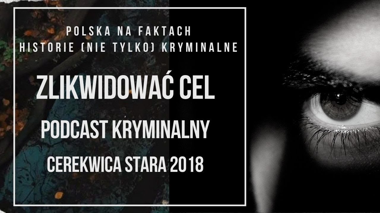 odc.19: Zlikwidować Cel | podcast kryminalny | Cerekwica Stara 2018