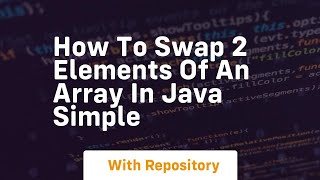How to swap 2 elements of an array in java simple