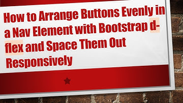 How to Arrange Buttons Evenly in a Nav Element with Bootstrap d-flex and Space Them Out Responsively