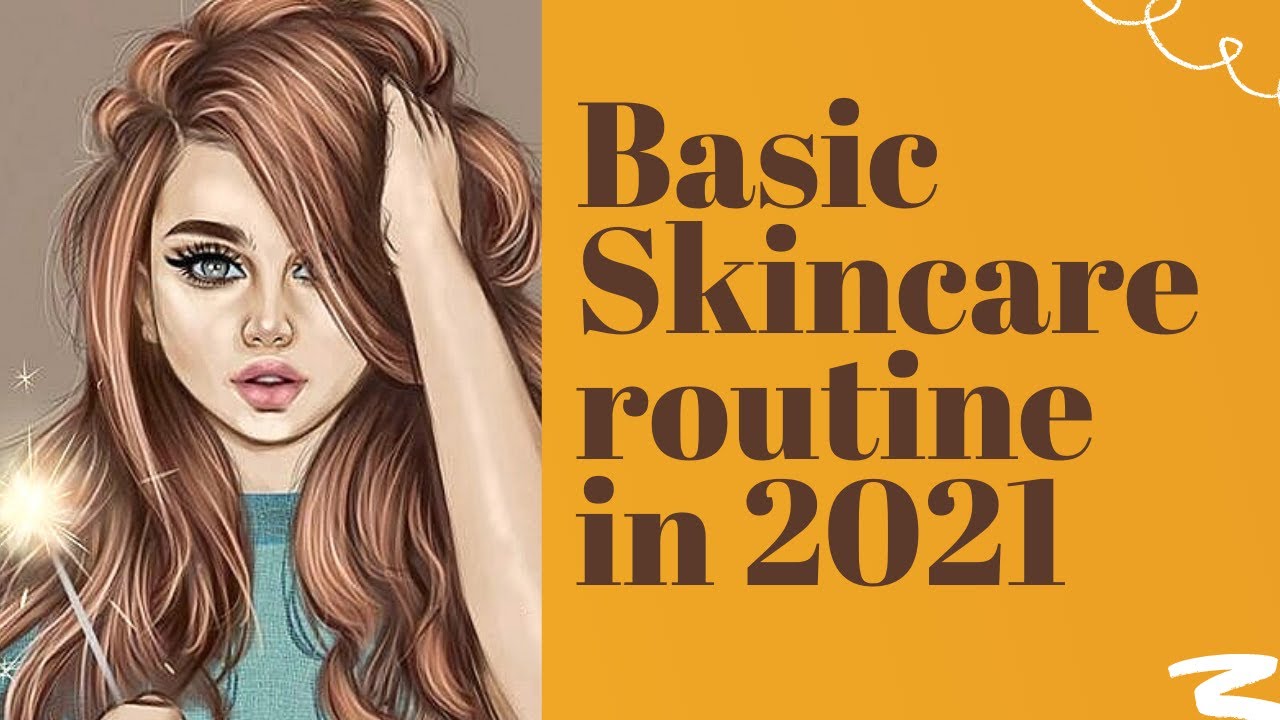 Basic skincare routine in 2021