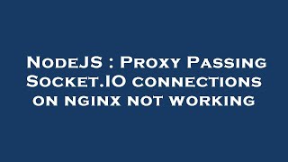 NodeJS : Proxy Passing Socket.IO connections on nginx not working
