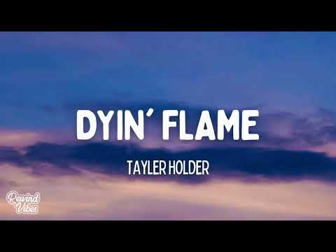 Tayler Holder - Dyin' Flame (Lyrics) feat. T-Pain