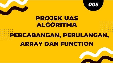 projek UAS algoritma materi tentang percabangan, perulangan, Array dan Function