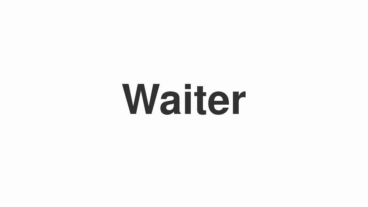 How to Pronounce "Waiter"