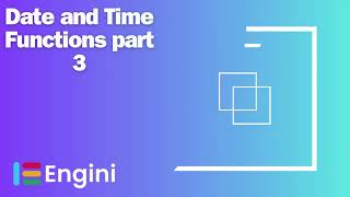 Functions: Date And Time Functions Part 3  | Engini.io