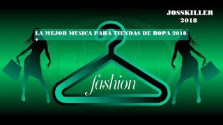 La Mejor Musica Para Tiendas De Ropa 2018 Youtube