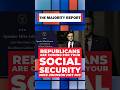 Republicans are coming for Social Security