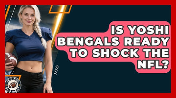 Is Yoshi Bengals Ready to Shock the NFL? | Gridiron Data Digest News