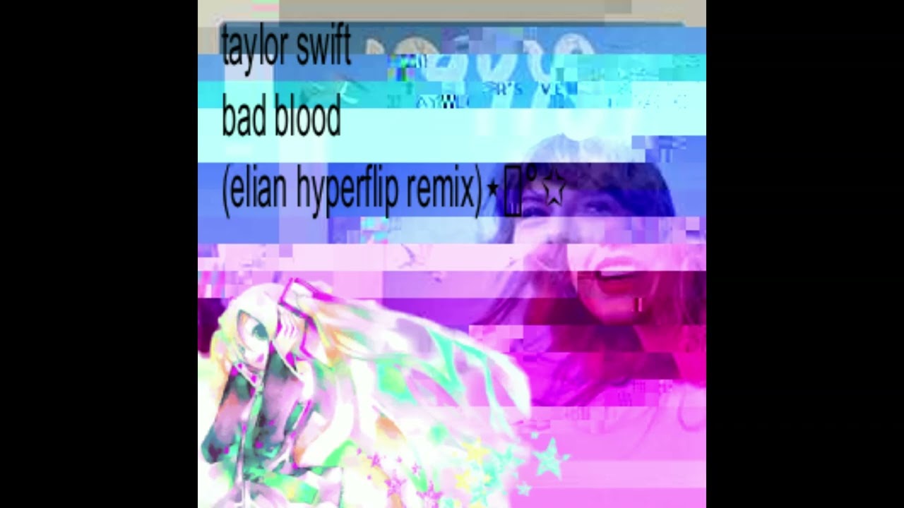 taylor swift - bad blood [elian hyperflip remix]