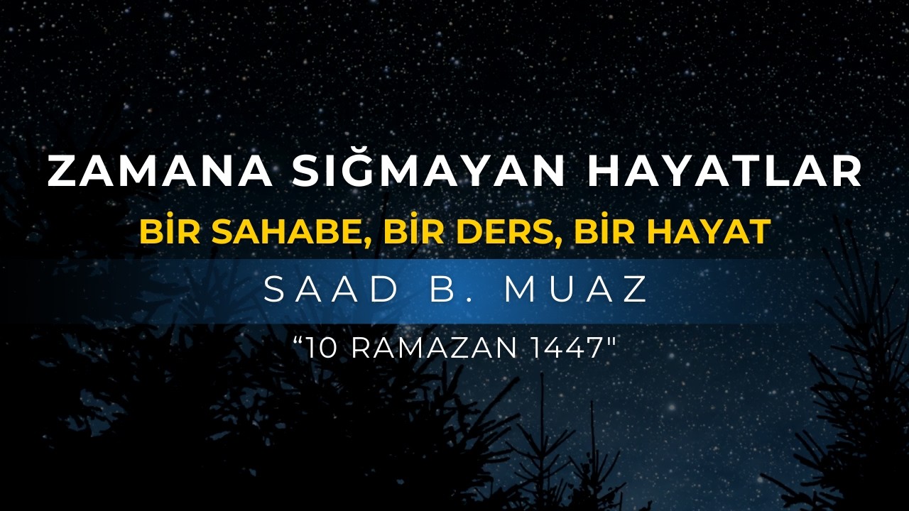 ZAMANA SIĞMAYAN HAYATLAR | SAAD B. MUAZ | ABDULLAH AZZAM ULUCAK