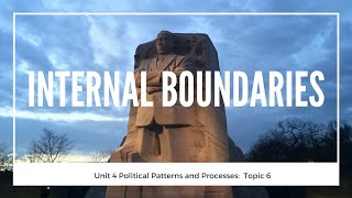 4.6 Internal Boundaries (Unit 4 Political Geography, Topic 6 of AP Human Geography)