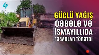 Güclü yağış Qəbələ və İsmayıllıda fəsadlar törətdi @Kanal-S