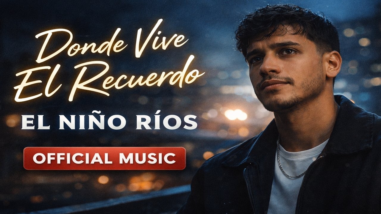 EL NIÑO RÍOS — Donde Vive El Recuerdo (Official Music)