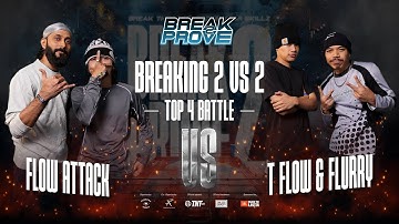 Flow Attack vs T Flow & Flurry (Semi Final Breaking) Day 1 | Break 2 Prove 2024