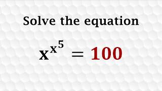 x^(x^5) = 100 has a beautiful answer