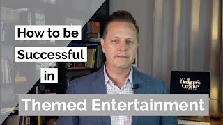 Everything you need to be successful in Themed Entertainment