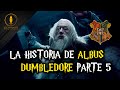 La Historia Completa de Albus Dumbledore Parte 5