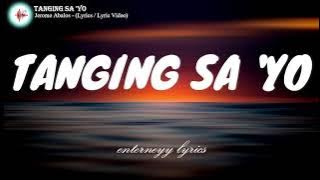 TANGING SA'YO -  JEROME ABALOS (lyric / lyric video )