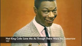 Download lagu Nat King Cole- Love Me As Though There Were No Tomorrow