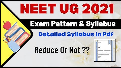 NEET 2021 Exam Pattern & Syllabus | Detailed Information in Pdf Format
