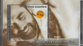 Dennis Locorriere  ~ "Maybe They Won't Notice"