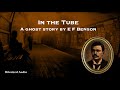 In the Tube | A Ghost Story by E. F. Benson | A Bitesized Audio Production