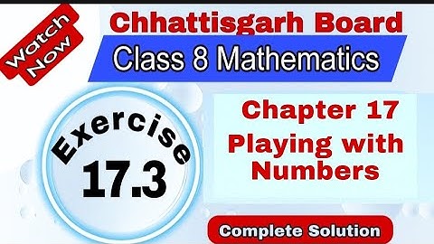 Chhattisgarh Board Class 8 Maths | Chapter 17 | Exercise 17.3 | Playing with Numbers