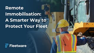 Remote Immobilisation A Smarter Way To Protect Your Fleet
