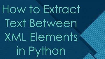 How to Extract Text Between XML Elements in Python