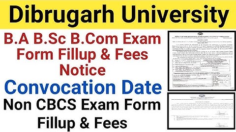Dibrugarh University B.A B.Sc B.Com Exam Form Fillup & Fees || Convocation Date Notice || Non CBCS