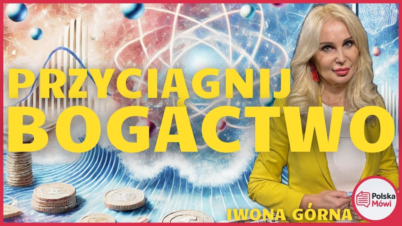 Fizyka Kwantowa i Finansowy Sukces – Odblokujesz Swój Dobrobyt? Iwona Górna