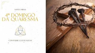 4º Domingo da Quaresma - 15/03/26 - Com Padre Clécio Sousa