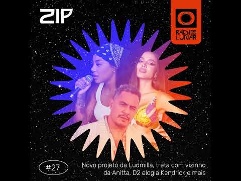 Novo projeto da Ludmilla, treta com vizinho da Anitta, D2 elogia Kendrick e mais - ZIP