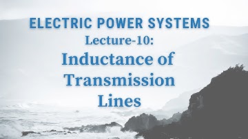 Power Systems | Lecture-10 | Inductance of Transmission Lines
