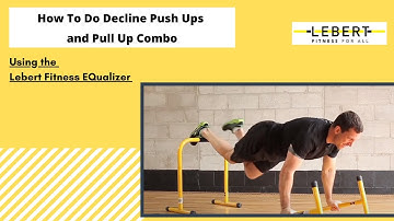 How To Do Decline Push Ups and Pull Up Combo using The Lebert EQualizer®