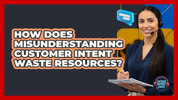 How Does Misunderstanding Customer Intent Waste Resources?