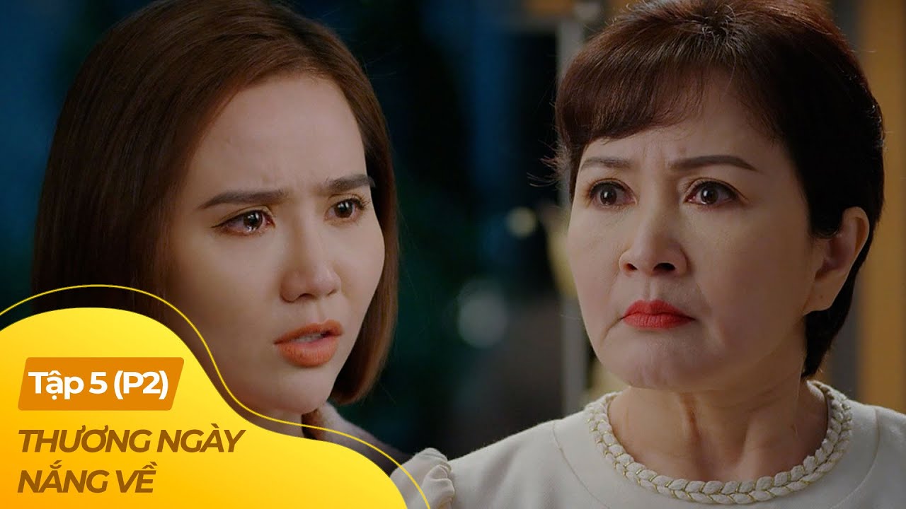 Thương Ngày Nắng Về tập 5 - P2 (4/4) | Chị đẹp phản ứng cực gắt khi mẹ ruột khinh thường mẹ nuôi