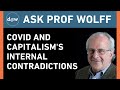 Ask Prof Wolff: COVID and Capitalism's Internal Contradictions
