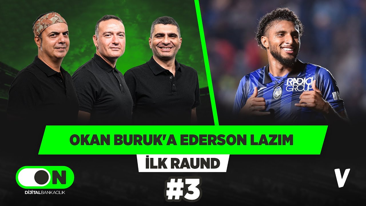 Onyedika, Ugarte ve Ederson bambaşka profiller | Ali Ece, Ilgaz Çınar, Emek Ege | İlk Raund #3